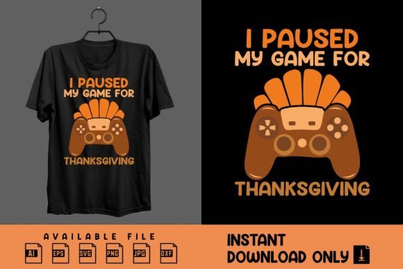 I Paused My Game for Thanksgiving Graphics & T-Shirt Designs
