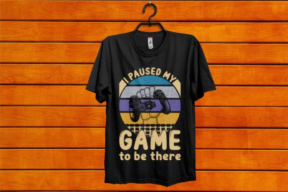 I Paused My Game to Be There: Graphics & T-Shirt Designs