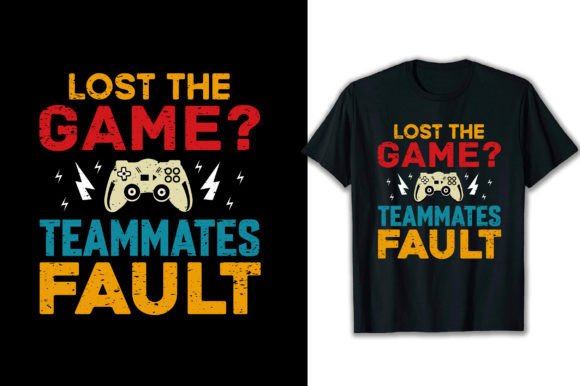 Lost the Game Teammates Fault T-Shirt Graphics