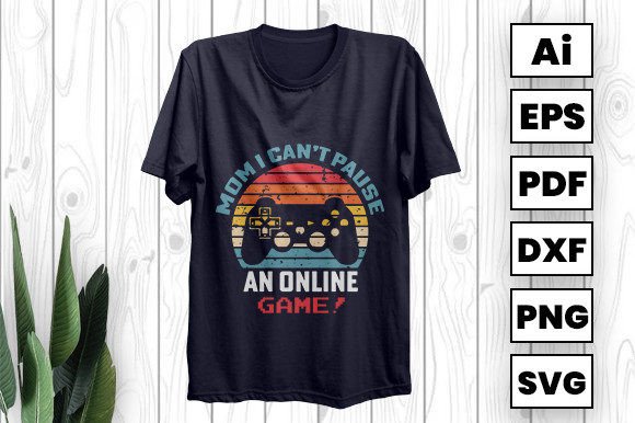 Mom I Can't Pause: Graphics & T-Shirt Designs Review